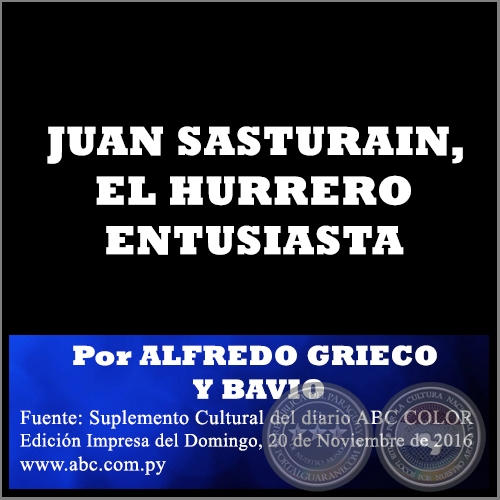 JUAN SASTURAIN, EL HURRERO ENTUSIASTA - Por ALFREDO GRIECO Y BAVIO - Domingo, 20 de Noviembre de 2016